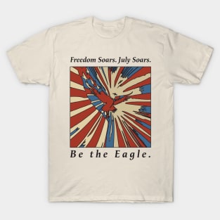 Freedom Soars. July Soars. Be the Eagle Vintage T-Shirt